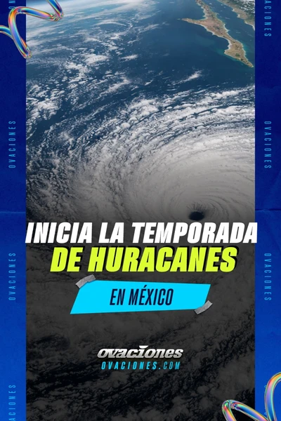 Inicia la temporada de huracanes en M&eacute;xico