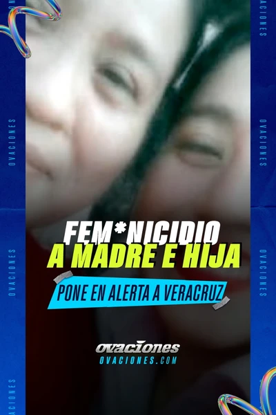 Feminicidio a madre e hija pone en alerta a Veracruz