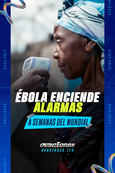 &Eacute;bola enciende alarmas a semanas del Mundial