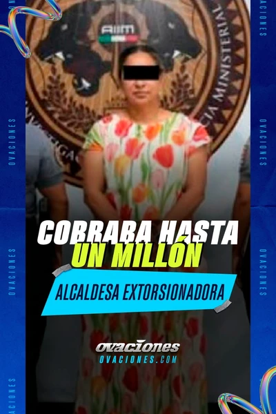Cobra hasta un mill&oacute;n alcaldesa extorsionadora