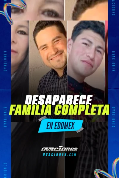 Desaparece familia completa en Edomex