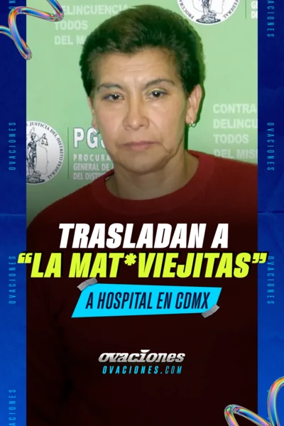 Trasladan a Juana Barraza La Mataviejitas a hospital en CDMX