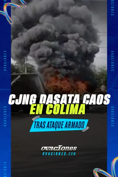 CJNG desata caos en Colima tras ataque armado