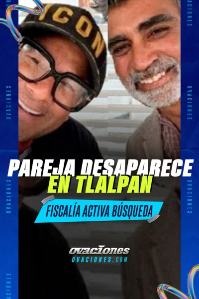 Pareja desaparece en Tlalpan, Fiscalía activa búsqueda