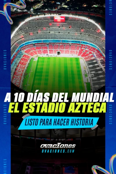 10 d&iacute;as para que el Estadio Azteca vuelva a hacer historia
