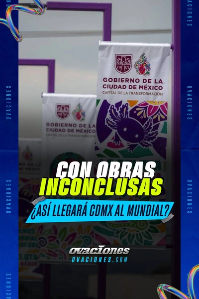 A días del Mundial y CDMX está con varias obras inconclusas