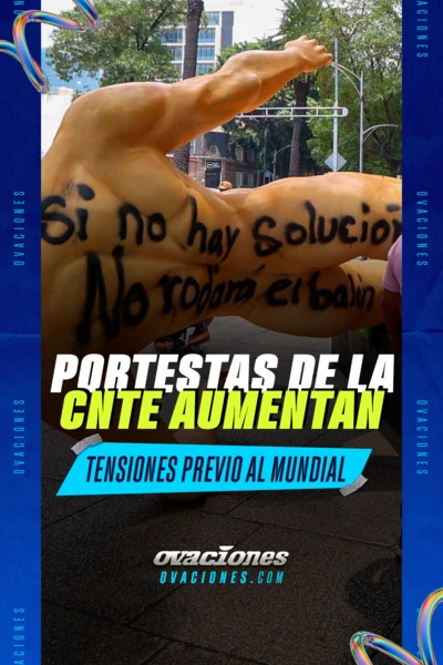 Protestas en la CNTE aumentan tensiones previo al Mundial