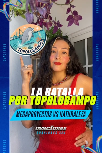 La batalla por Topolobampo: Megaproyecto vs naturaleza