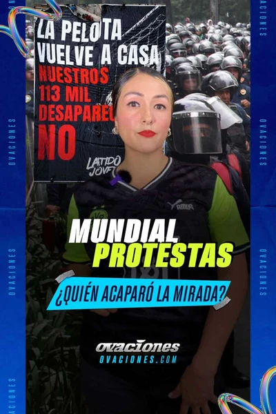 Mundial, protestas &iquest;qui&eacute;n acapar&oacute; la mirada?