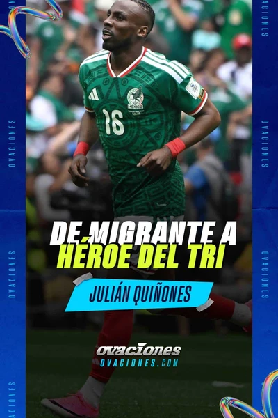 De migrante a h&eacute;roe del Tri, Juli&aacute;n Qui&ntilde;ones