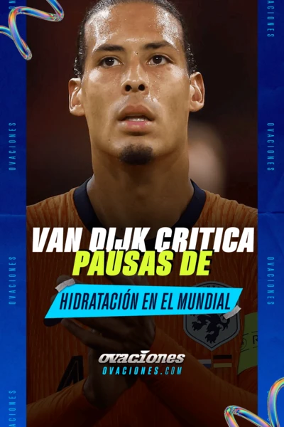 van Dijk critica pausas de hidrataci&oacute;n en el Mundial