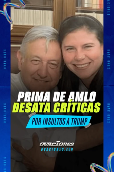 Prima de AMLO desata cr&iacute;ticas por insultar a Trump