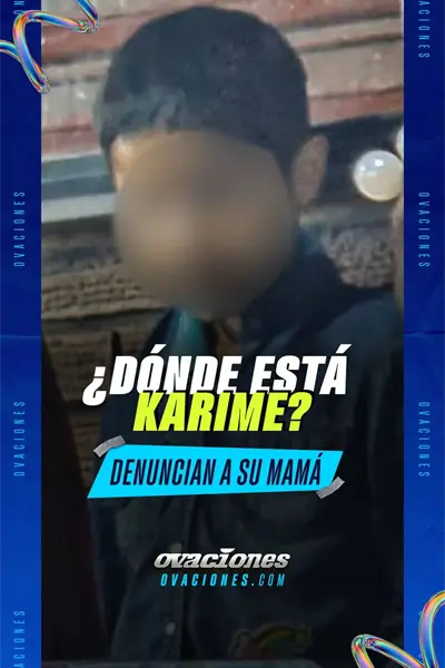 &iquest;D&oacute;nde est&aacute; Karime? Denuncian a su mam&aacute;
