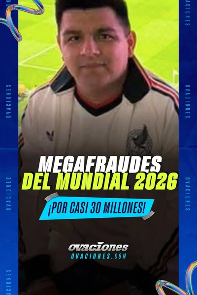 Megafraudes del Mundial 2026 &iexcl;Por casi 30 millones!