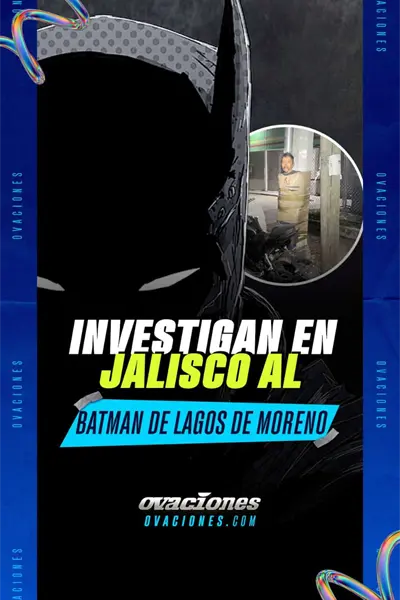 Investigan en Jalisco al Batman de Lagos de Moreno