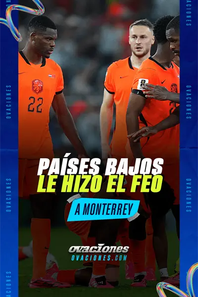 Pa&iacute;ses Bajos le hizo el feo a Monterrey