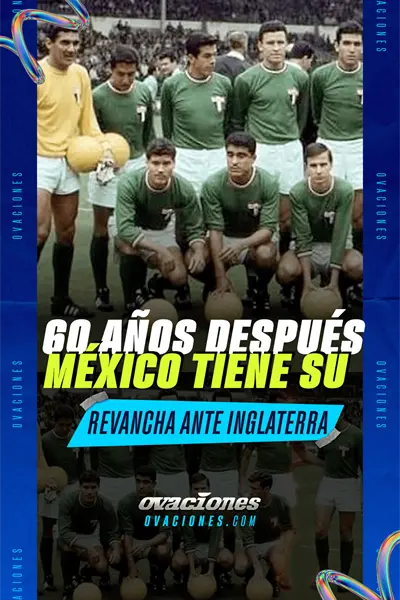 El Tri busca revancha 60 a&ntilde;os despu&eacute;s ante Inglaterra