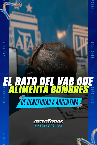 El dato del VAR que alimenta rumores de beneficiar a Argentina