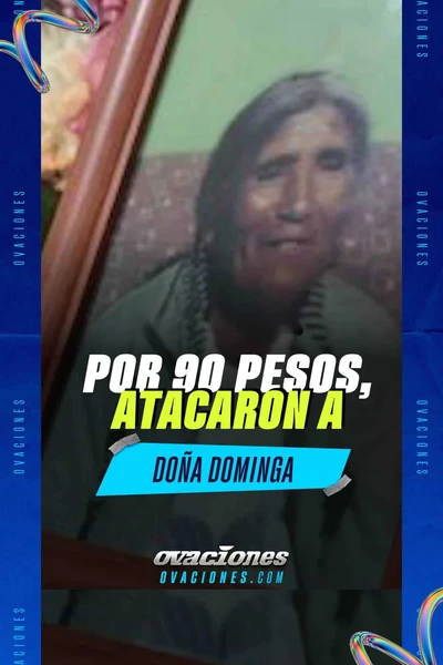 Por 90 pesos, matan a Do&ntilde;a Dominga el d&iacute;a de su cumplea&ntilde;os