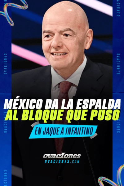 M&eacute;xico le da la espalda al bloque que puso en jaque a Infantino